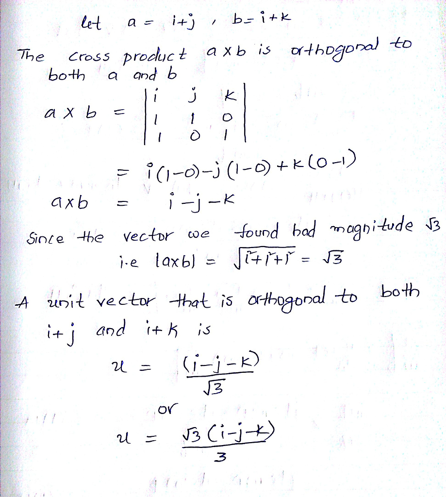 Find a unit vector that is orthogonal to both i + j and i + k Home