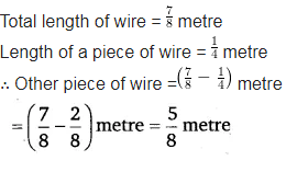 A piece of wire 7/8 metre long broke into two pieces. One piece was 1/4  metre long - CBSE Class 6 Maths - Learn CBSE Forum
